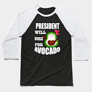 President Will Work for Avocado Baseball T-Shirt